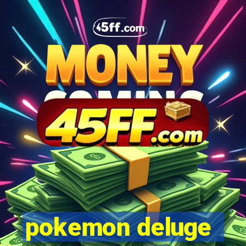 pokemon deluge